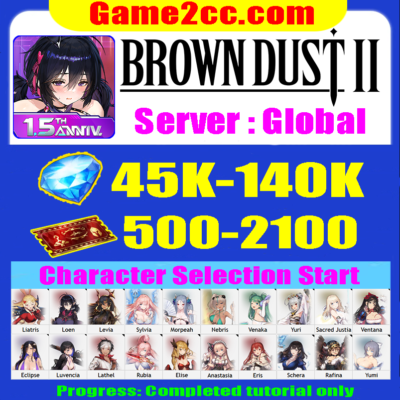 Brown Dust2 45000-140000 GEMS/DIA+Ticket Starter Resource Account Liatris/Loen/Levia/Sylvia/Morpeah/Luvencia/Eclipse/Yuri/Ventana/Sacred justia/Nebris/Venaka/Morpeah/Yumi/Dalvi
