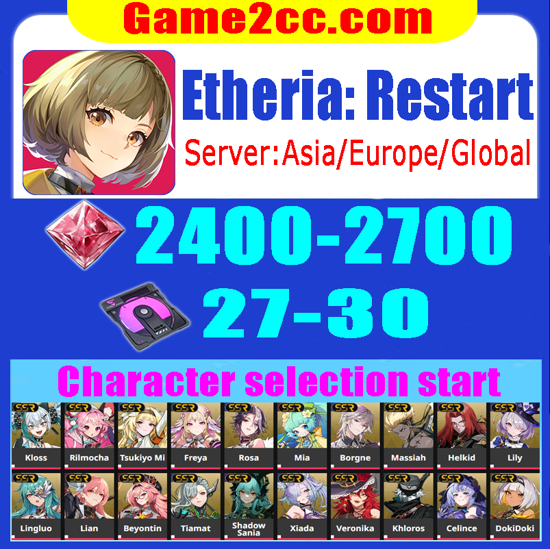 Etheria: Restart Starter account 2700*Hydra Crystal+41*Anima Prototype Niling/Liliam/Yeli/Lily/Massiah/Heinrich/Kloss/Freya/Helkid/Rosa/Lingluo/Lian/Rahu/Sania /Tiamat/Beyontin/DokiDoki/Tsukiyo Mi/Xiada/Mia